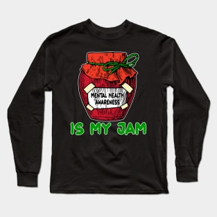 Is My Jam Mental Health Support Gifts Long Sleeve T-Shirt